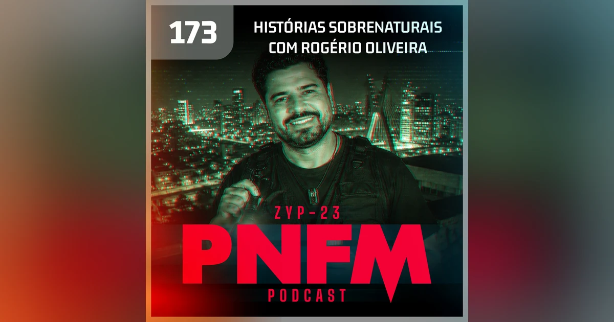 EP173 - PNFM - Histórias Sobrenaturias com Rogério Oliveira