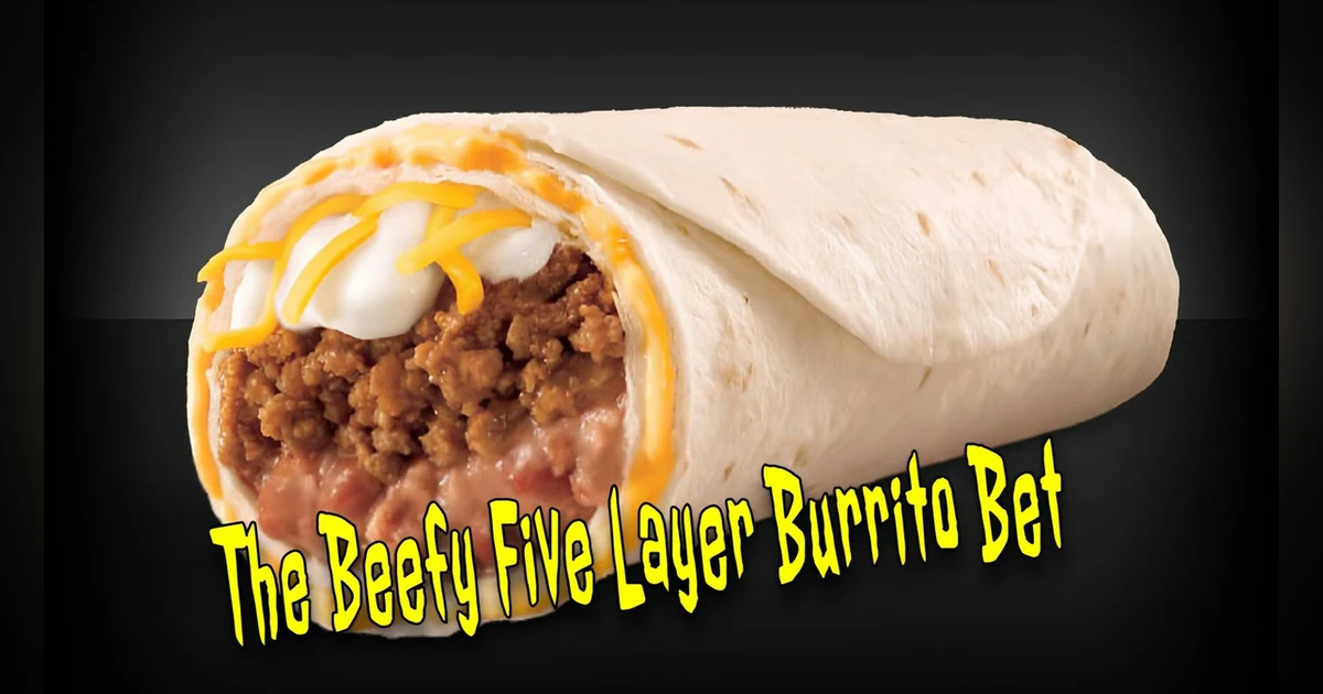 The Beefy Five Layer Burrito Bet