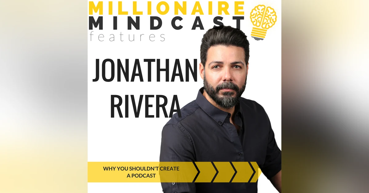 072: Why You Shouldn't Create a Podcast | Jonathan Rivera