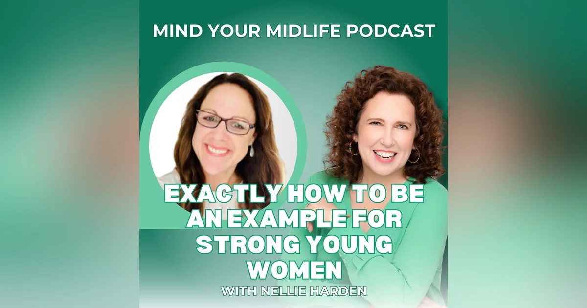 Exactly How to be an Example for Strong Young Women, with Nellie Harden (Ep. 5)