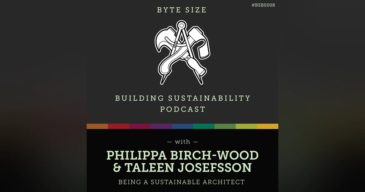 ByteSize - Being a Sustainable Architect - Philippa Birch-Wood & Taleen Josefsson - BSBS008