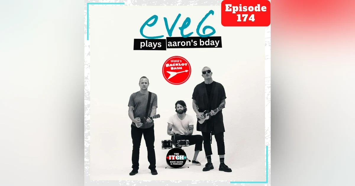 E174 The Itch On Tour: Eve 6 (Plays Aaron's Birthday)