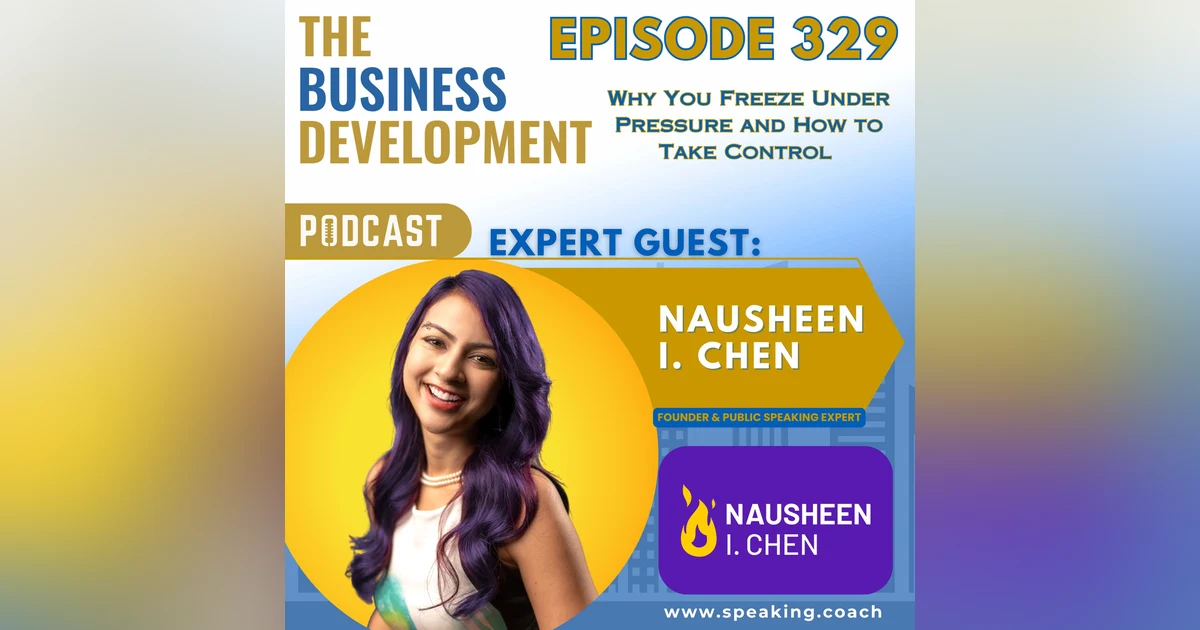 Why You Freeze Under Pressure and How to Take Control with Nausheen I. Chen