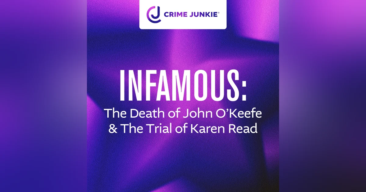 INFAMOUS: The Death of John O'Keefe & The Trial of Karen Read