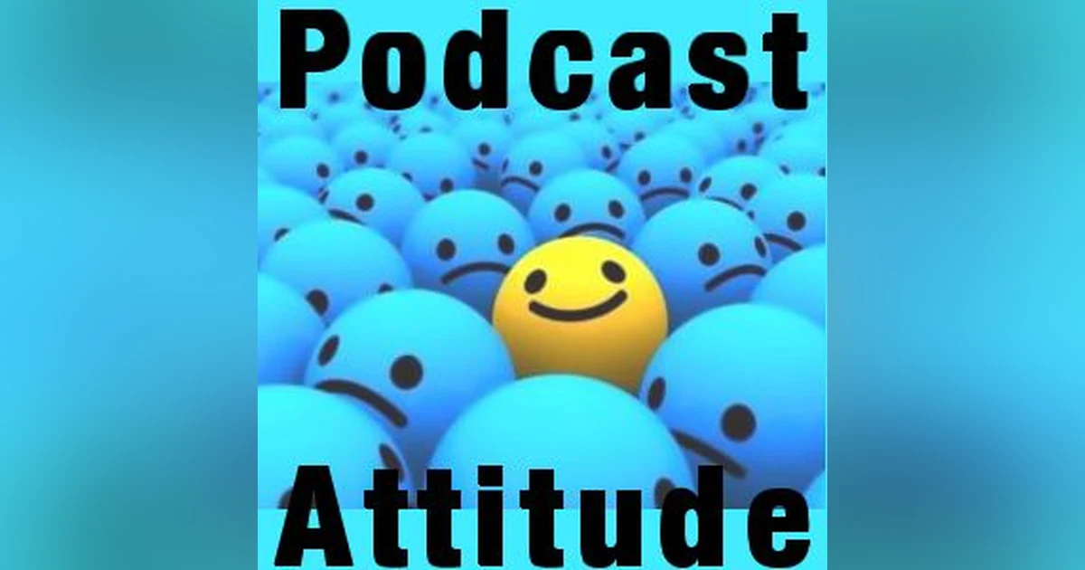 The Podcaster Attitude – Your Biggest Tool For Success