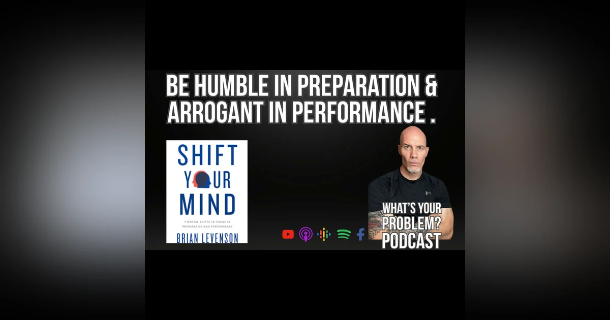 911. "Be humble in preparation and arrogant in performance." Featuring Brian Levenson's "Shift Your Mind."