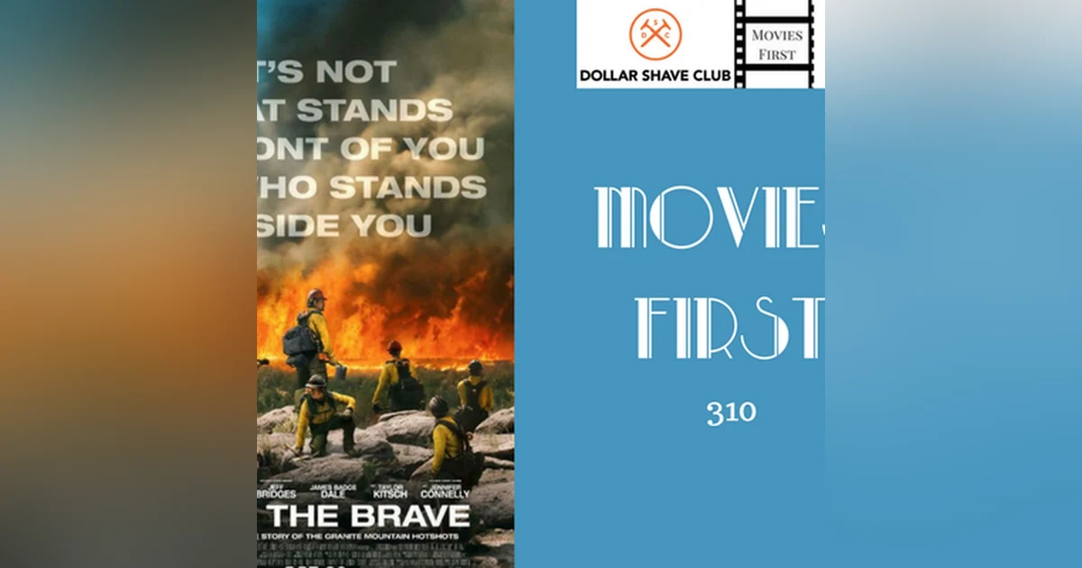 310: Only The Brave - Movies First with Alex First
