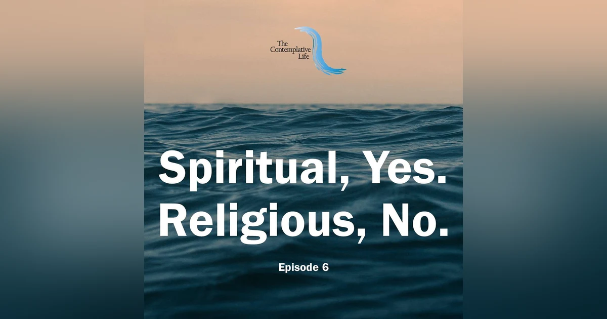 Ep 6 Spiritual, Yes. Religious, No.