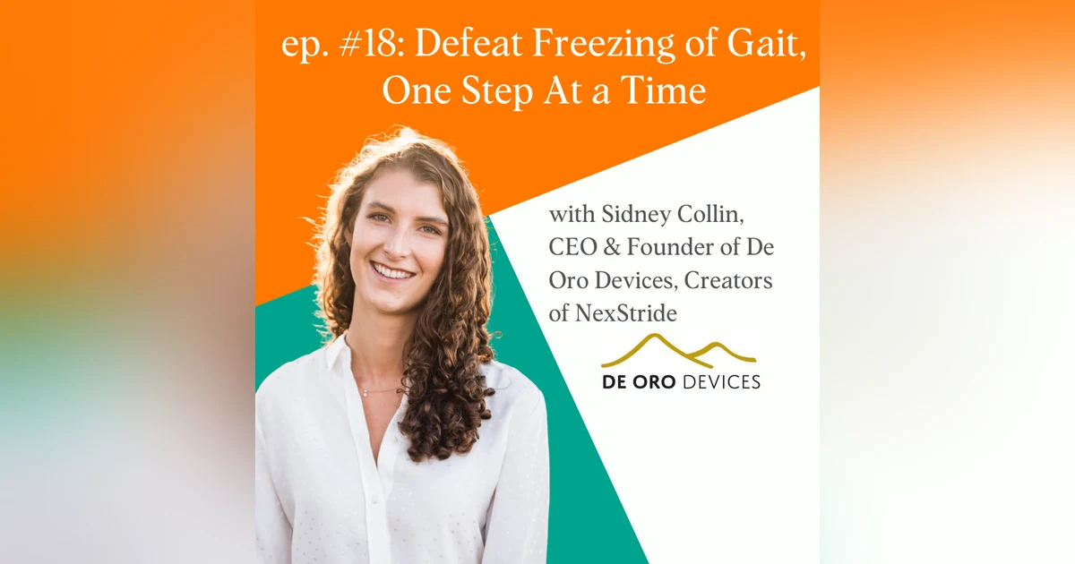 Defeat Freezing Gait, One Step At A Time With Sidney Collin Of De Oro Devices, Creators Of NexStride