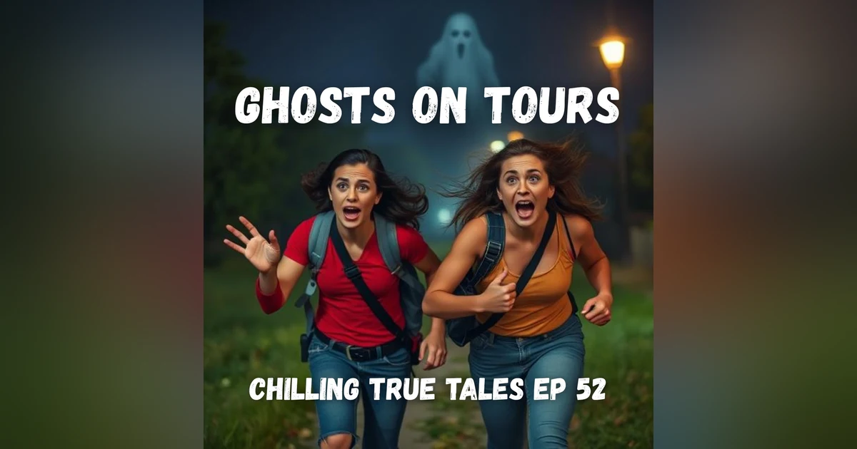 Chilling True Tales - Ep 52 - Ghosts on Tours