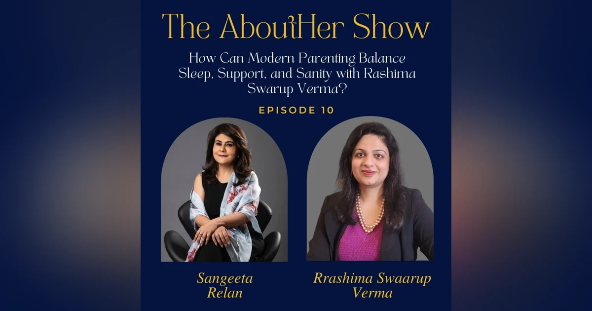 S2E62: How Can Modern Parenting Balance Sleep, Support, and Sanity with Rashima Swarup Verma?