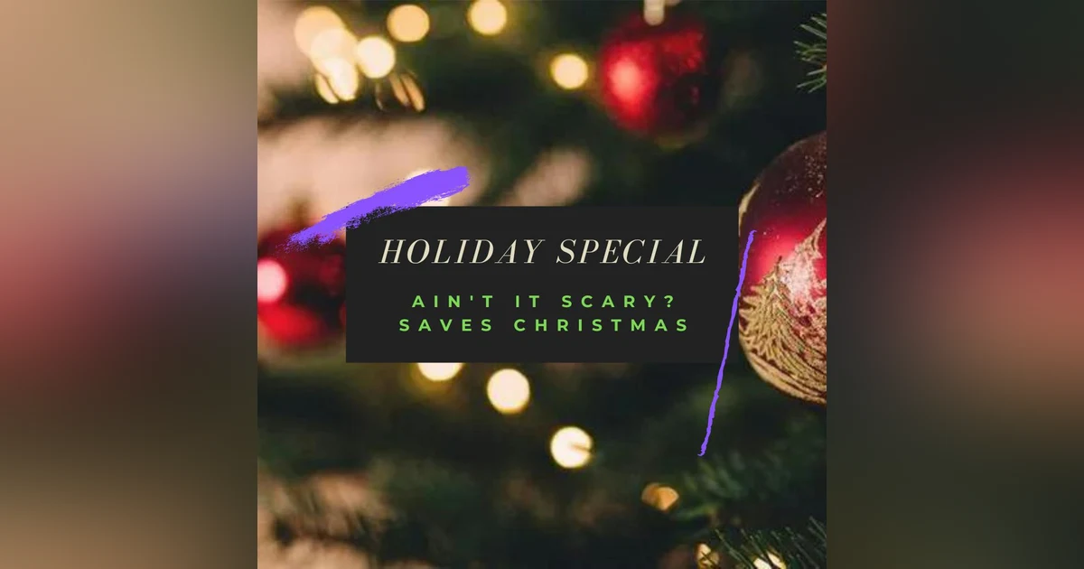 HOLIDAY SPECIAL: Ain't it Scary? Saves Christmas
