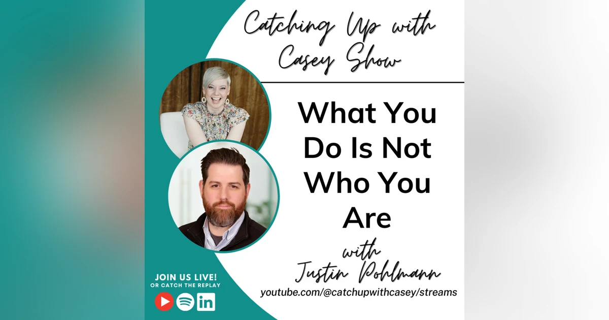 What You Do Is Not Who You Are with Justin Pohlmann