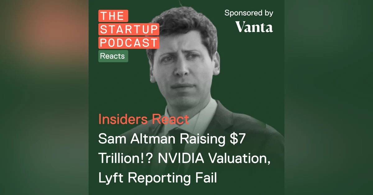 Reacts: Sam Altman Raising $7 Trillion!? NVIDIA Valuation, Lyft Reporting Fail