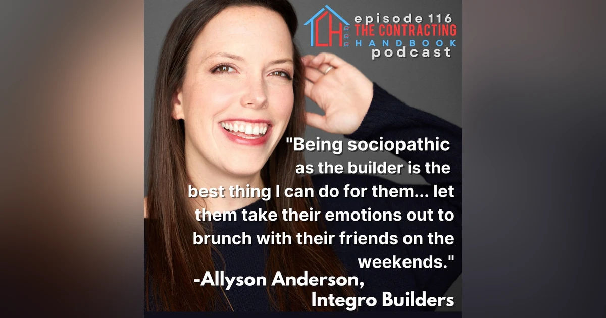 Allyson Anderson, Founder and CEO of Integro Builders, talks client archtypes, project influence vs. management, the nuance of contracting and at least one change order more!