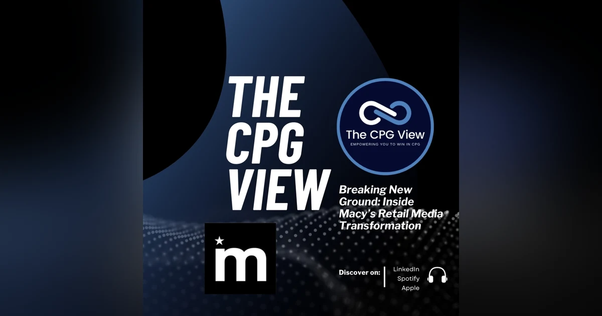 Breaking New Ground: Inside Macy’s Retail Media Transformation (Michael J. Krans, Vice President of Retail Media at Macy’s)