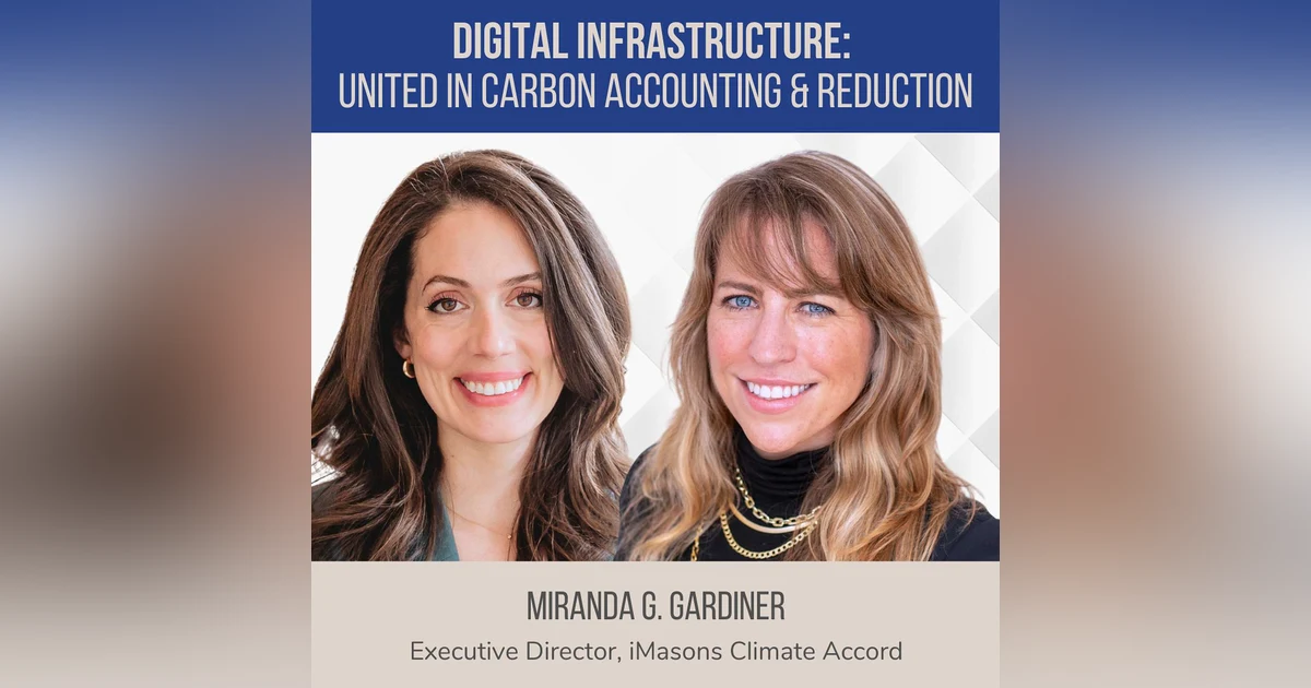 Digital Infrastructure: United in Carbon Accounting and Reductions ft. Miranda Gardiner (iMasons Climate Accord)