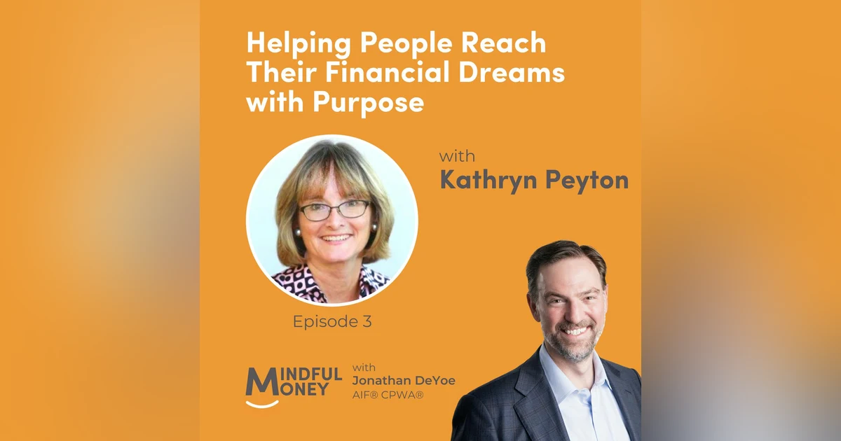 003: Kathryn Peyton - Helping People Reach Their Financial Dreams with Purpose