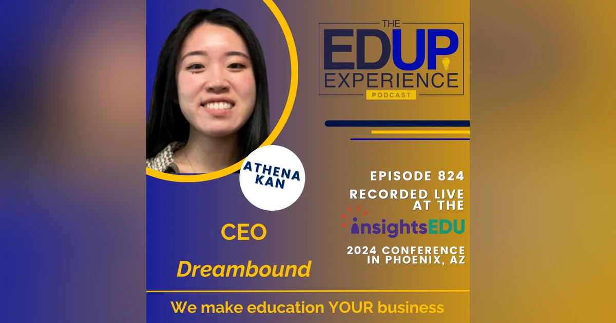 824: LIVE from ⁠InsightsEDU⁠ 2024 - with Athena Kan, CEO, Dreambound