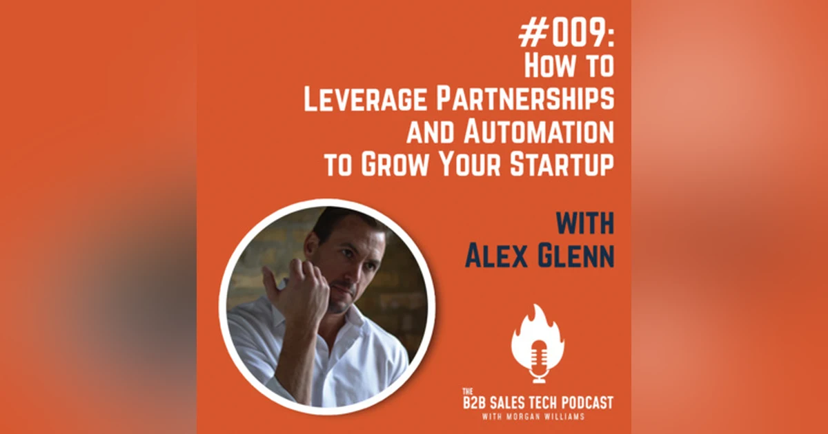 #009: How to Leverage Partnerships and Automation to Grow Your Startup with Alex Glenn