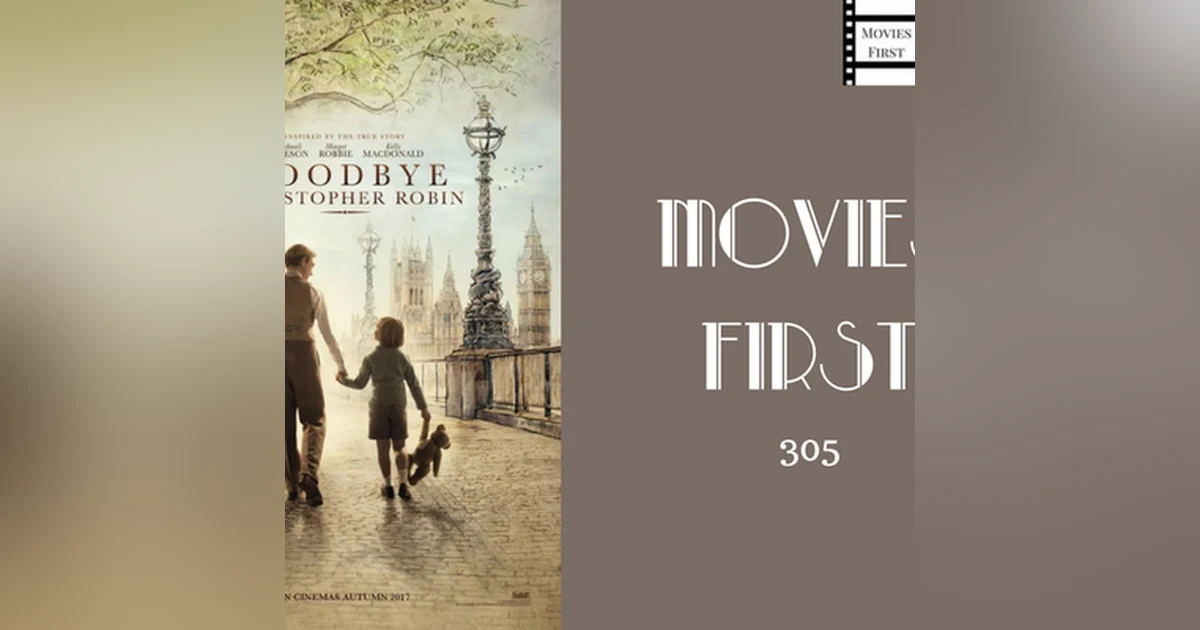 305: Goodbye Christopher Robin - Movies First with Alex First & Chris Coleman
