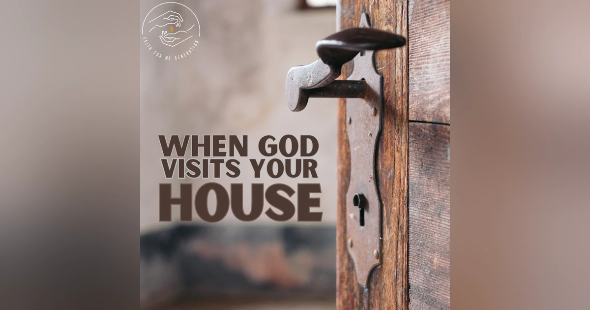 When God Visits Your House!