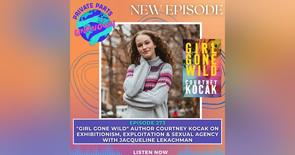 "Girl Gone Wild" Author Courtney Kocak on Exhibitionism, Exploitation & Sexual Agency with Jacqueline LeKachman