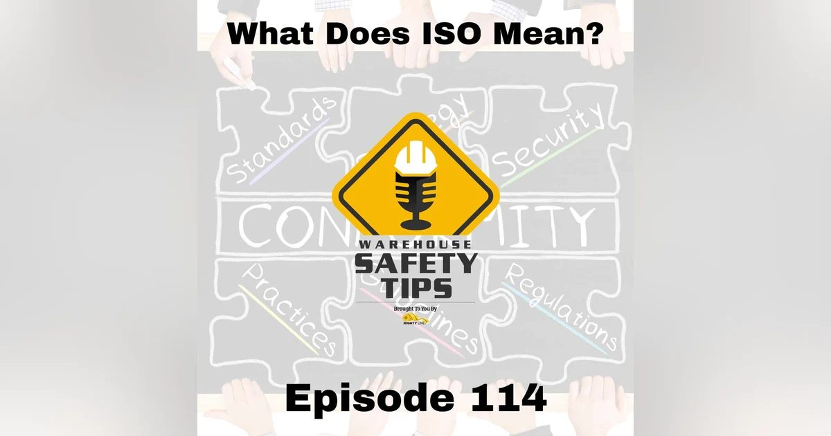 S3 Ep114: Warehouse Safety Tips | Episode 114 | What Does ISO Mean?