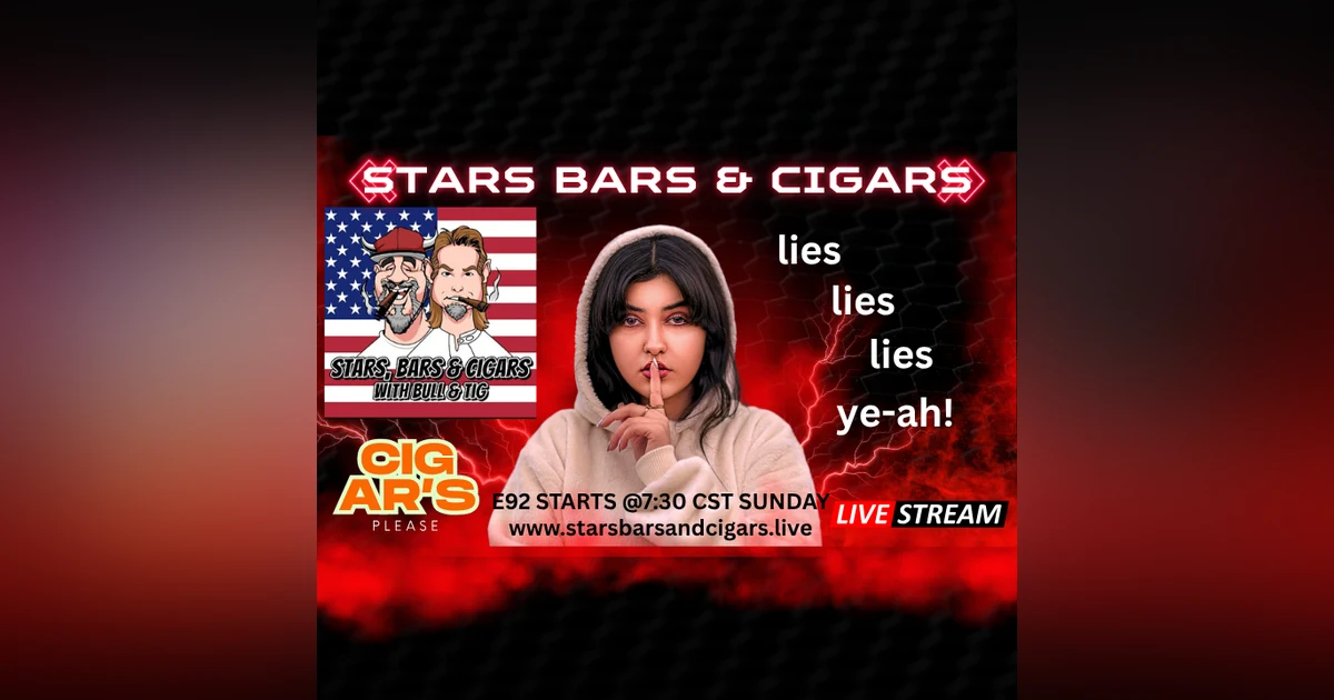 STARS BARS & CIGARS E92 "LIES, LIES, LIES, YE-AH!"