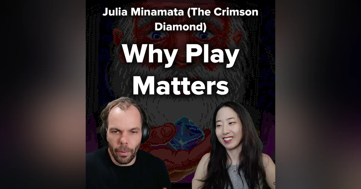 Why Play Matters | Julia Minamata (The Crimson Diamond)