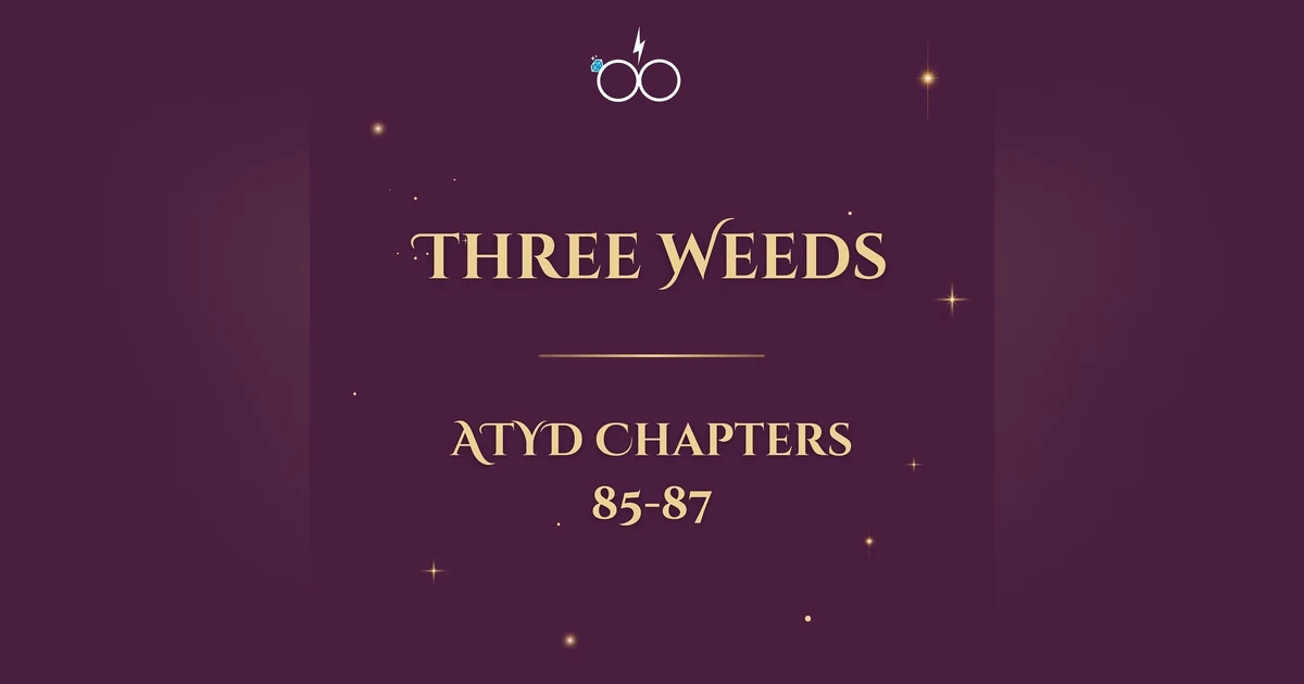 Three Weeds: ATYD Chapters 85-87