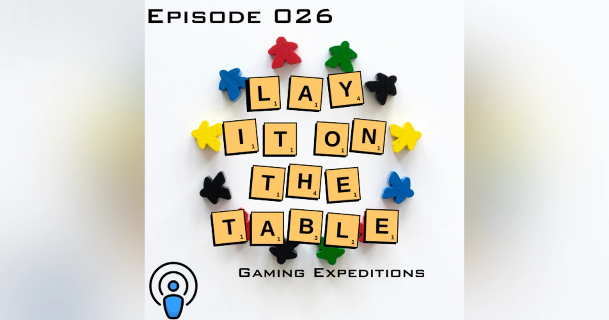 Gaming Expeditions | Geek & Southern | Lay It On The Table, Episode 26