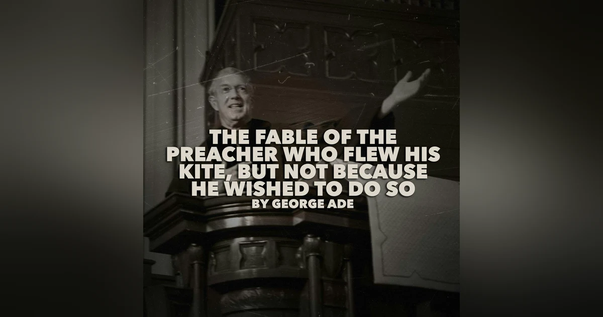 The Fable of the Preacher Who Flew His Kite, But Not Because He Wished to Do So–a Classic Short Story by George Ade