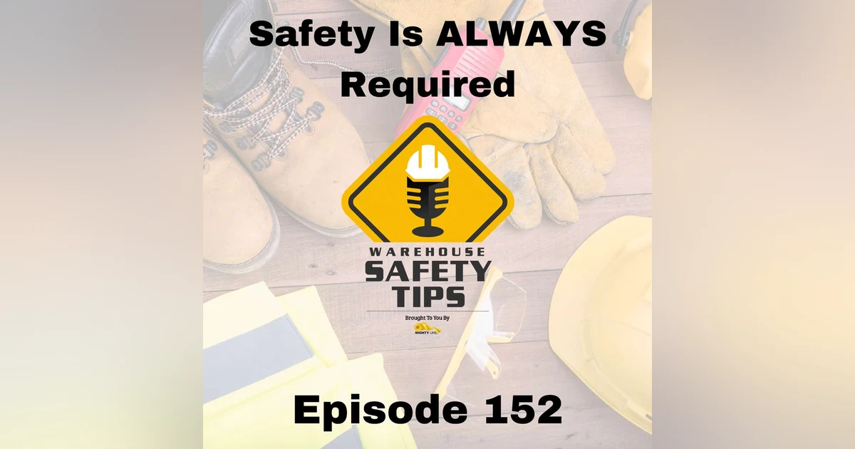 S3 Ep152: Warehouse Safety Tips | Episode 152 | Safety Is ALWAYS Required