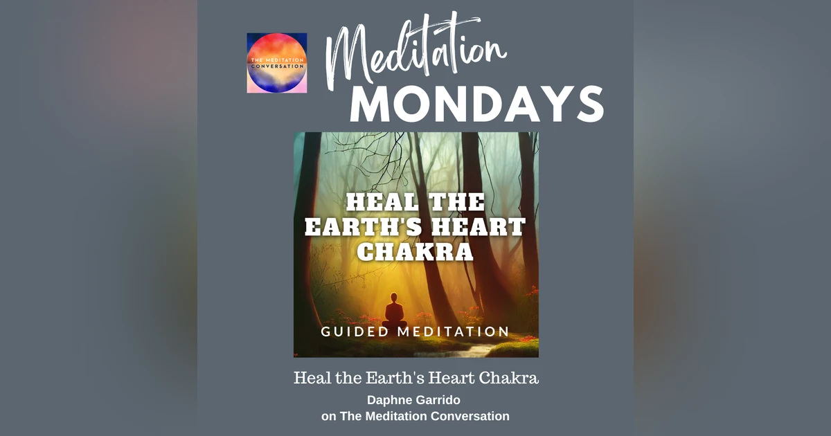 225. Meditation Mondays: Heal the Earth's Heart Chakra - Daphne Garrido