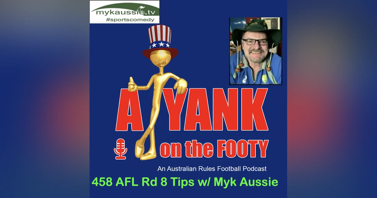 458 - Rd 8 tips w/ Myk Aussie of mykaussie.tv