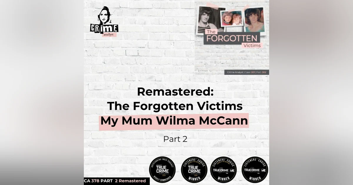 Ep 378 Remastered: The Forgotten Victims, My Mum Wilma McCann, Part 2