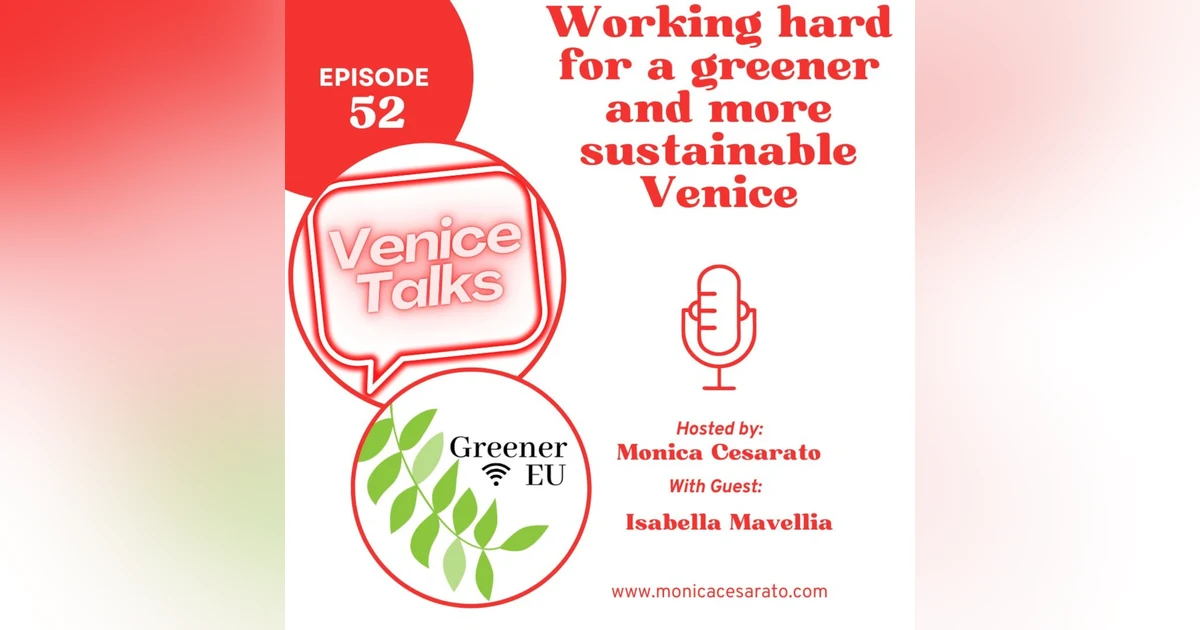 Ep.52 - Navigating Sustainability in the Floating City with Greener EU - Unveiling Digital Solutions for Venice's Future - A chat with Isabella Mavellia from Greener Eu