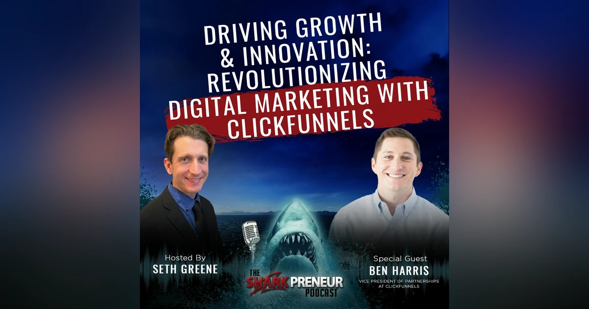 1070: Driving Growth and Innovation: Revolutionizing Digital Marketing with ClickFunnels with Ben Harris