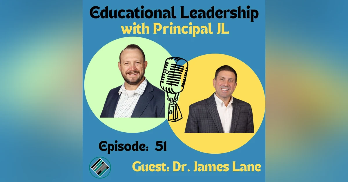 Episode 51: Leading with Laser Focus: Dr. James Lane's Educational Leadership Journey