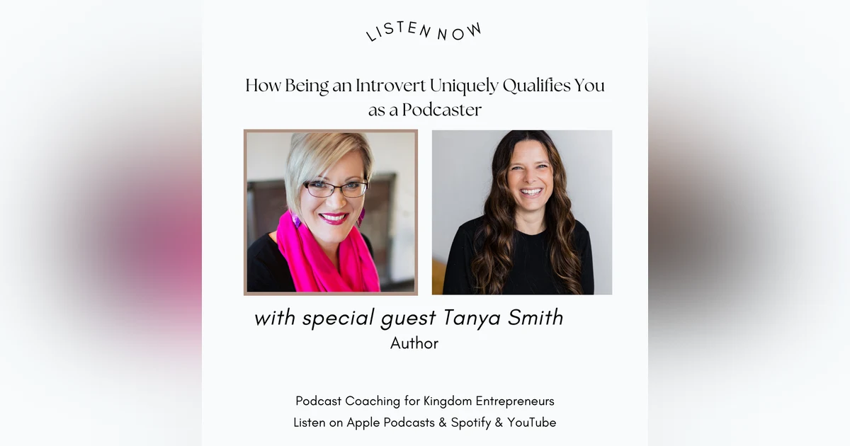 How Being an Introvert Uniquely Qualifies You as a Podcaster w/ Tanya Smith [127]
