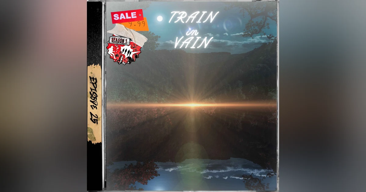 Ep. 25 - Train in Vain