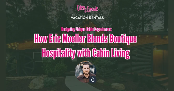 image for Designing Unique Cabin Experiences: How Eric Moeller Blends Boutique Hospitality with Cabin Living
