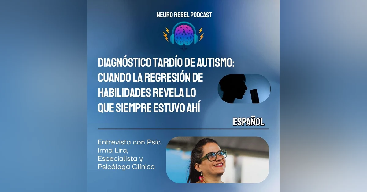 Cuando la Vida Se Deshilacha: Diagnóstico Tardío de Autismo y la Realidad Oculta de la Regresión de Habilidades