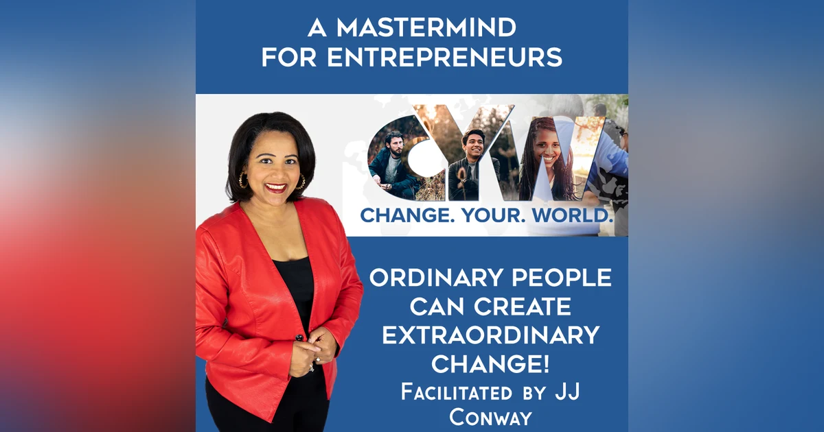 Episode 131: Mindset Monday – Change Your World (Ordinary People Can Make an Extraordinary Difference)