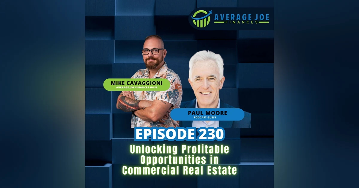 230. Unlocking Profitable Opportunities in Commercial Real Estate with Paul Moore