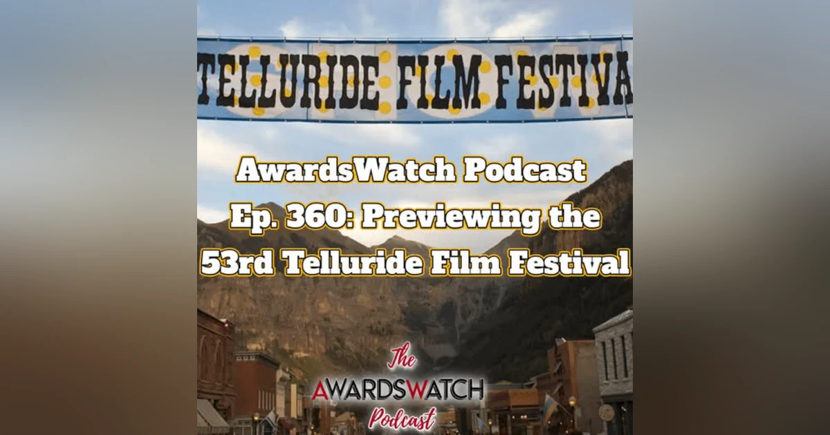538: Special Episode: Guesting on the AwardsWatch Podcast: Previewing the 53rd Telluride Film Festival