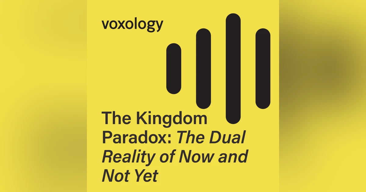 The Kingdom Paradox: The Dual Reality of Now and Not Yet