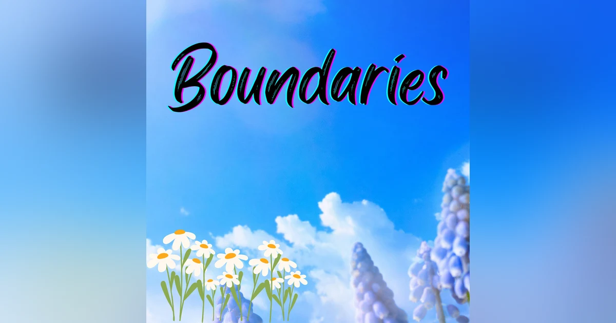 The 3 Bs- Boundaries, Boundaries, and more Boundaries