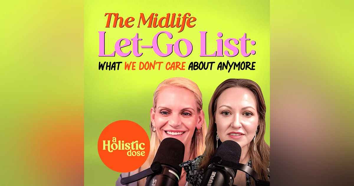 The Midlife Let-Go List: What We Don’t Care About Anymore | EP 16